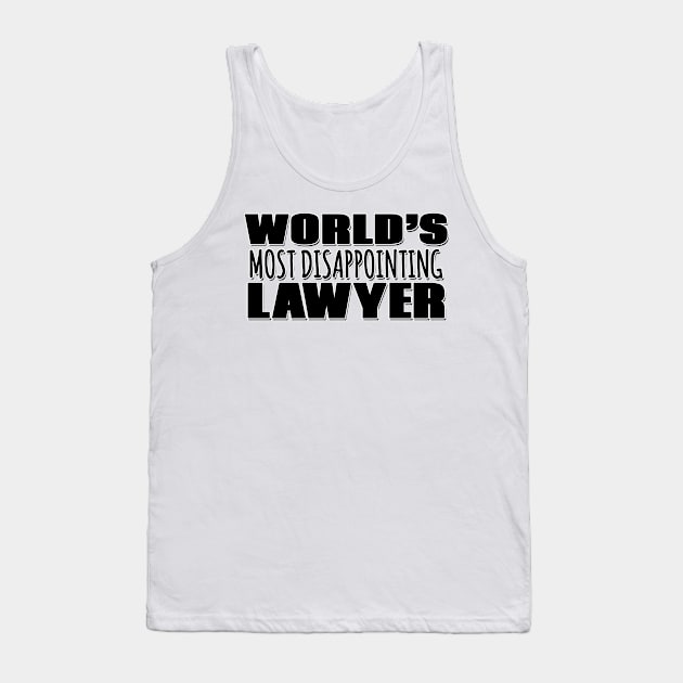 World's Most Disappointing Lawyer Tank Top by Mookle